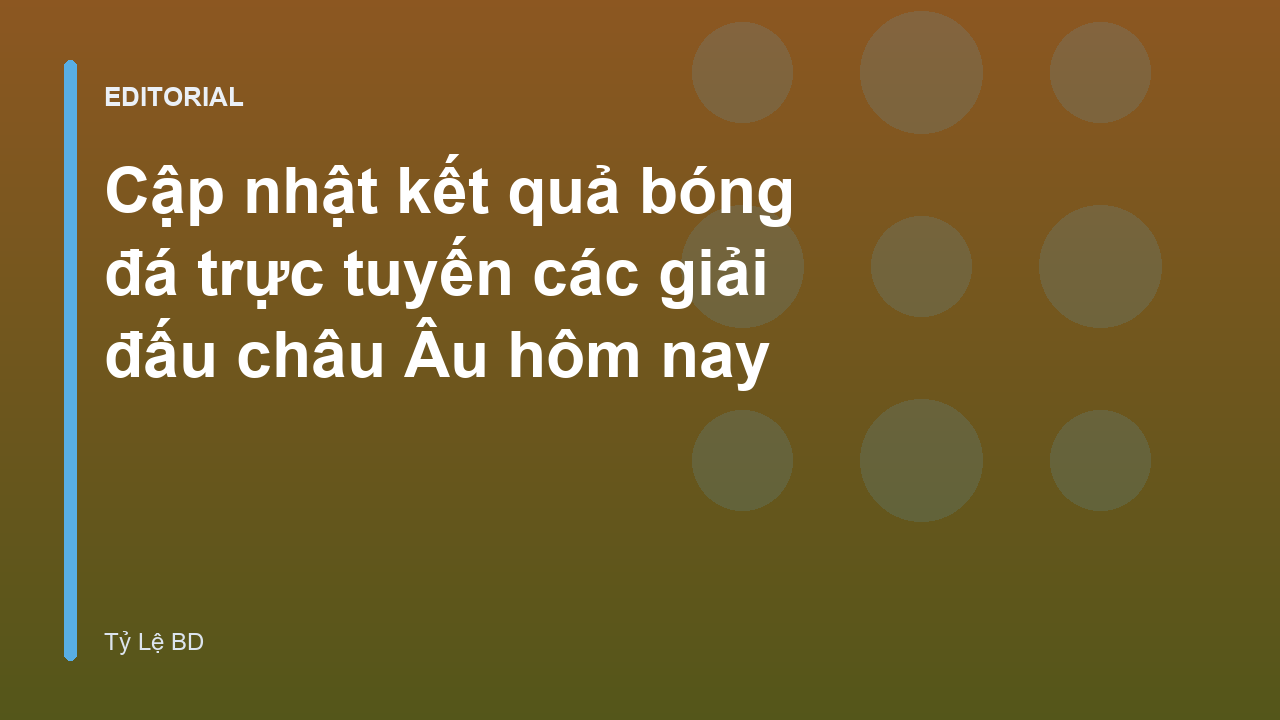 Kết quả bóng đá trực tuyến các giải đấu châu Âu