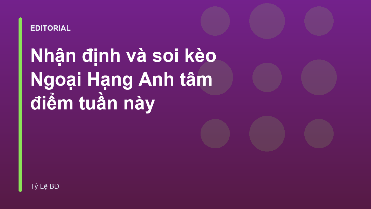 Phân tích soi kèo Ngoại Hạng Anh tuần này