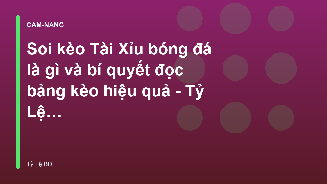 Soi kèo Tài Xỉu bóng đá là gì và bí quyết đọc bảng kèo hiệu quả - Tỷ Lệ BD