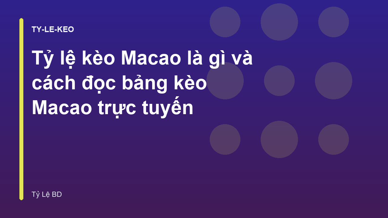 Tỷ lệ kèo Macao là gì và cách đọc bảng kèo Macao trực tuyến