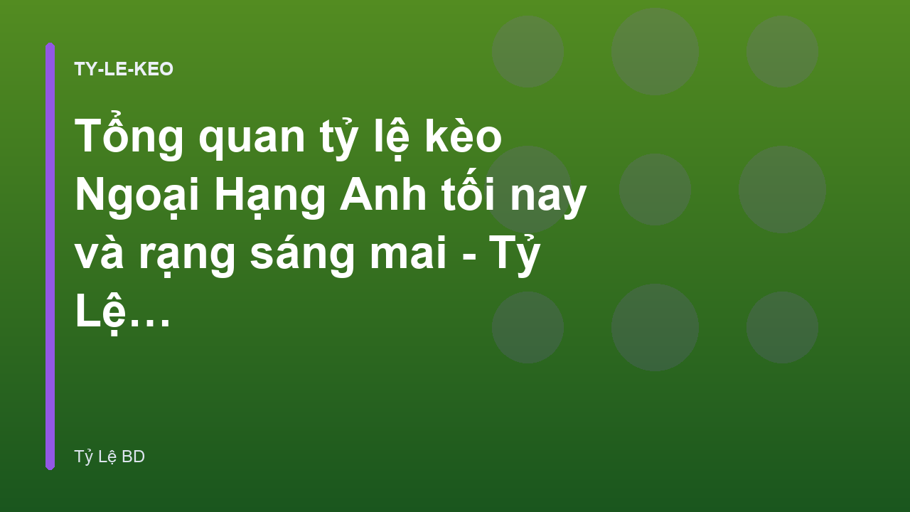 Tổng quan tỷ lệ kèo Ngoại Hạng Anh tối nay và rạng sáng mai - Tỷ Lệ BD